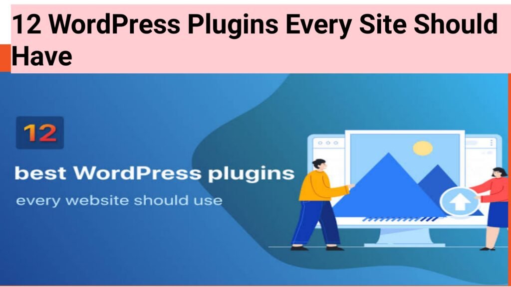 12 WordPress Plugins Every Site Should Have