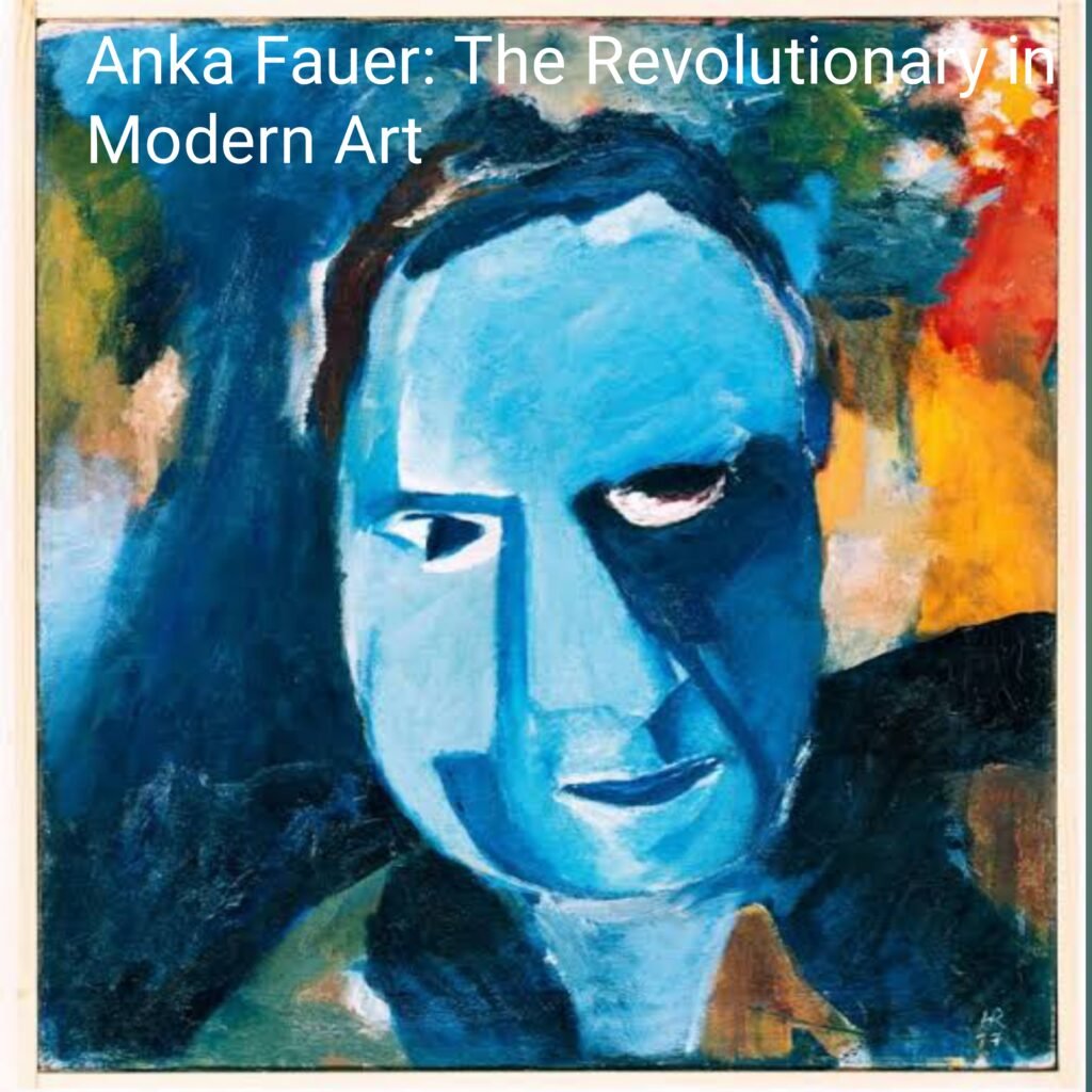 Anka Fauer: The Revolutionary in Modern Art