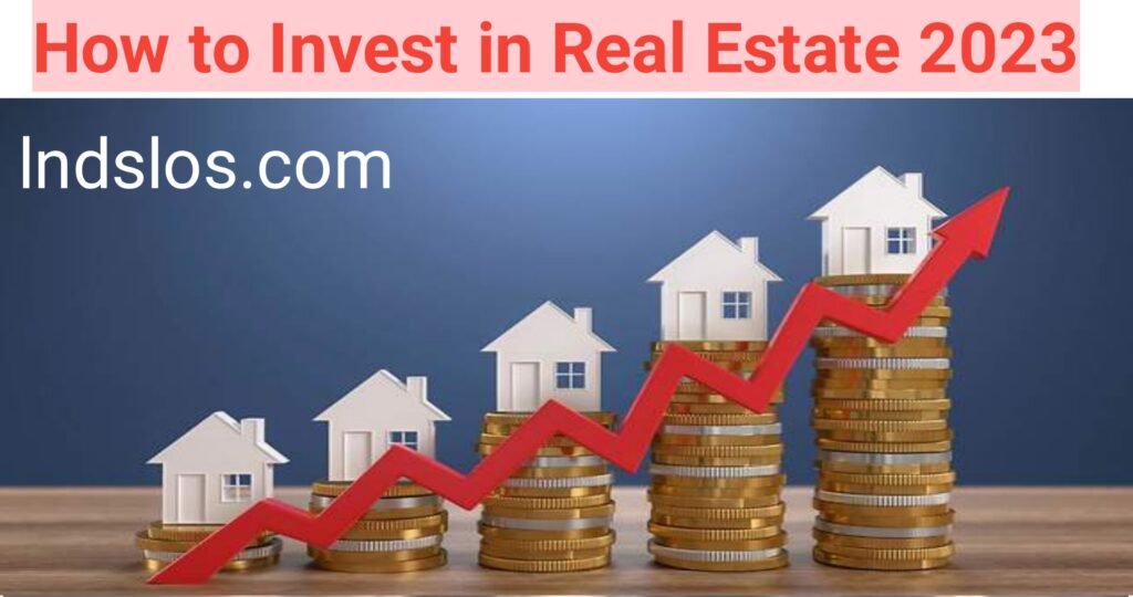 How to Invest in Real Estate 2023