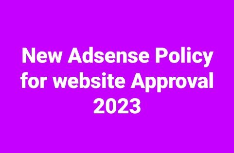 New Adsense Policy for website Approval 2023