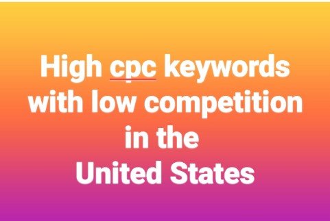 High cpc keywords with low competition in the United States