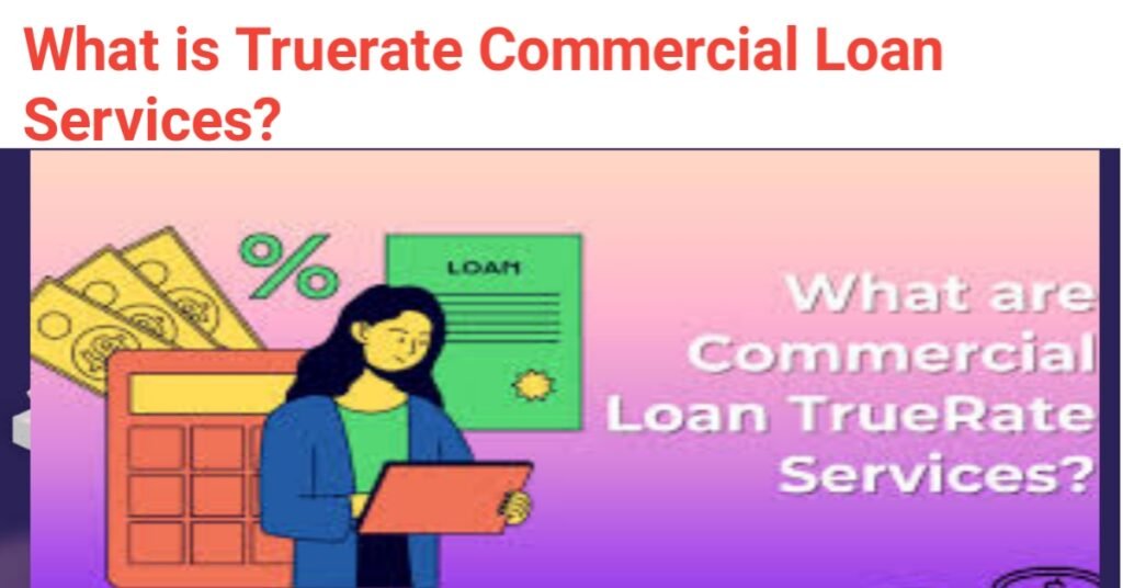 What is Truerate Commercial Loan Services?