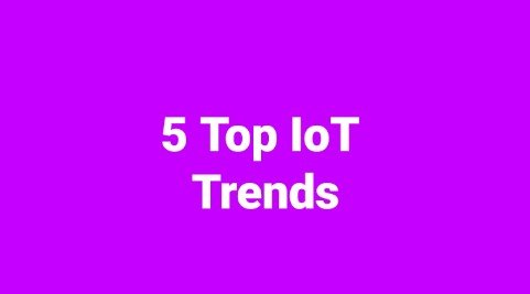 5 Top IoT Trends