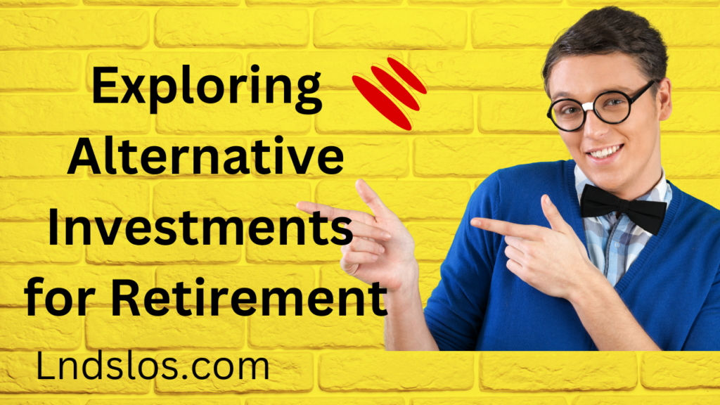 Exploring Alternative Investments for Retirement