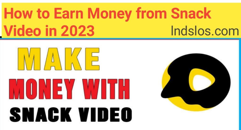 How to Earn money from Snack Video in July 2023