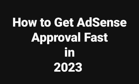 How to Get AdSense Approval Fast in 2023 