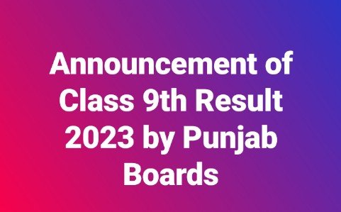 Announcement of Class 9th Result 2023 by Punjab Boards