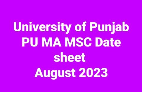 University of Punjab PU MA MSC Date sheet August 2023